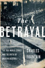 The Betrayal: The 1919 World Series and the Birth of Modern Baseball