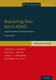 Title: Mastering Your Adult ADHD: A Cognitive-Behavioral Treatment Program, Therapist Guide / Edition 2, Author: Steven A. Safren