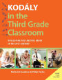Kodï¿½ly in the Third Grade Classroom: Developing the Creative Brain in the 21st Century