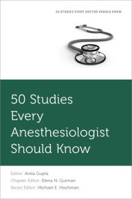 Title: 50 Studies Every Anesthesiologist Should Know, Author: Anita Gupta