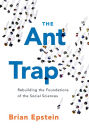 The Ant Trap: Rebuilding the Foundations of the Social Sciences