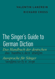 Title: The Singer's Guide to German Diction, Author: Valentin Lanzrein