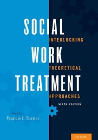 Title: Social Work Treatment: Interlocking Theoretical Approaches / Edition 6, Author: Francis J. Turner