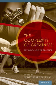 Title: The Complexity of Greatness: Beyond Talent or Practice, Author: Scott Barry Kaufman