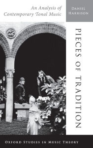 Title: Pieces of Tradition: An Analysis of Contemporary Tonal Music, Author: Daniel Harrison