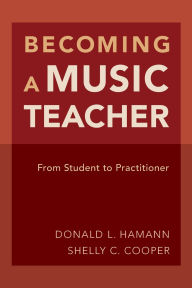 Title: Becoming a Music Teacher: From Student to Practitioner, Author: Donald L. Hamann
