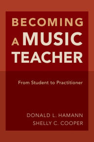 Title: Becoming a Music Teacher: From Student to Practitioner, Author: Donald L. Hamann