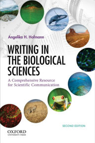 Title: Writing in the Biological Sciences: A Comprehensive Resource for Scientific Communication / Edition 2, Author: Angelika Hofmann