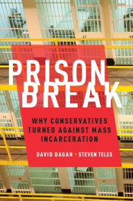 Title: Prison Break: Why Conservatives Turned Against Mass Incarceration, Author: David Dagan