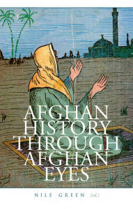 Title: Afghan History Through Afghan Eyes, Author: Nile Green