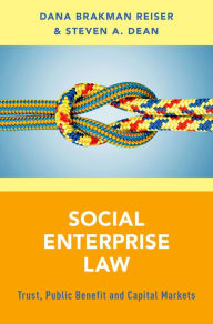 Title: Social Enterprise Law: Trust, Public Benefit and Capital Markets, Author: Dana Brakman Reiser