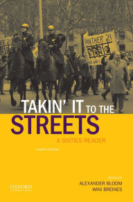 Title: Takin' it to the streets: A Sixties Reader / Edition 4, Author: Alexander Bloom