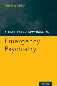 Title: A Case-Based Approach to Emergency Psychiatry, Author: Katherine Maloy