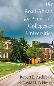 Title: The Road Ahead for America's Colleges and Universities, Author: Robert B. Archibald
