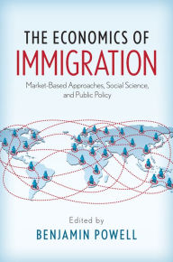 Title: The Economics of Immigration: Market-Based Approaches, Social Science, and Public Policy, Author: Benjamin Powell