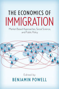 Title: The Economics of Immigration: Market-Based Approaches, Social Science, and Public Policy, Author: Benjamin Powell