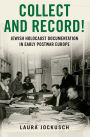 Collect and Record!: Jewish Holocaust Documentation in Early Postwar Europe