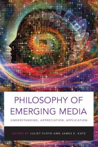 Title: Philosophy of Emerging Media: Understanding, Appreciation, Application, Author: Juliet Floyd