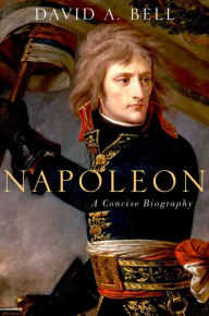 Title: Napoleon: A Concise Biography, Author: David A. Bell