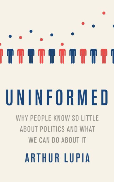 Uninformed: Why People Seem to Know So Little about Politics and What We Can Do about It