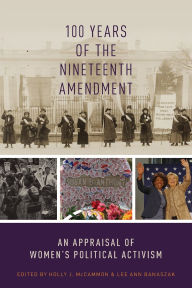 Title: 100 Years of the Nineteenth Amendment: An Appraisal of Women's Political Activism, Author: Holly J. McCammon