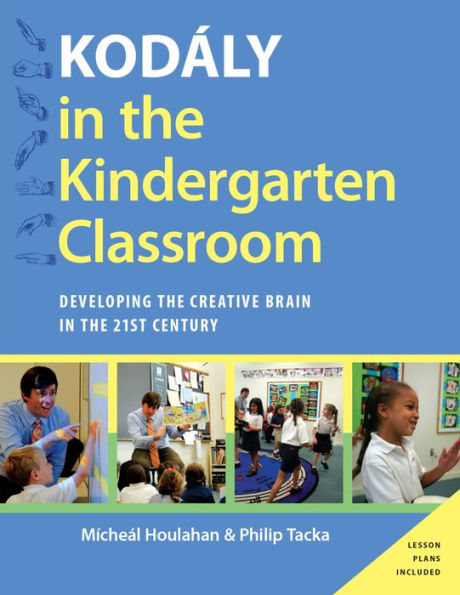 Kodaly in the Kindergarten Classroom: Developing the Creative Brain in the 21st Century