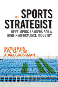Title: The Sports Strategist: Developing Leaders for a High-Performance Industry, Author: Irving Rein
