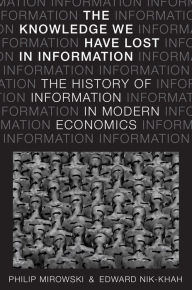 Title: The Knowledge We Have Lost in Information: The History of Information in Modern Economics, Author: Philip Mirowski