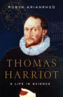 Thomas Harriot: A Life in Science
