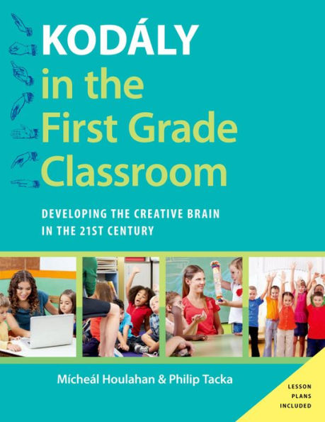 Kod?ly in the First Grade Classroom: Developing the Creative Brain in the 21st Century
