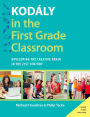 Kod?ly in the First Grade Classroom: Developing the Creative Brain in the 21st Century