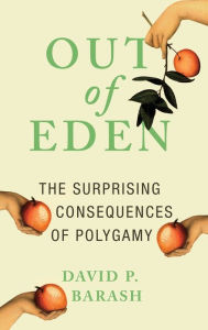 Title: Out of Eden: The Surprising Consequences of Polygamy, Author: David P. Barash