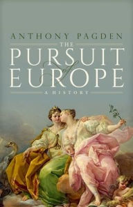 Title: The Pursuit of Europe: A History, Author: Anthony Pagden