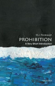 Title: Prohibition: A Very Short Introduction, Author: W. J. Rorabaugh
