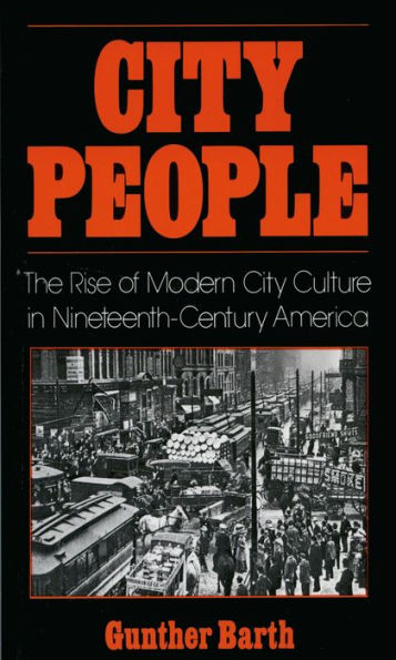 City People: The Rise of Modern City Culture in Nineteenth-Century America