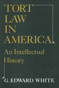 Title: Tort Law in America: An Intellectual History, Author: G. Edward White