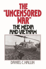 Title: The Uncensored War: The Media and the Vietnam, Author: Daniel C. Hallin