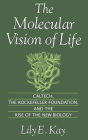 The Molecular Vision of Life: Caltech, the Rockefeller Foundation, and the Rise of the New Biology