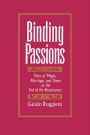 Binding Passions: Tales of Magic, Marriage, and Power at the End of the Renaissance