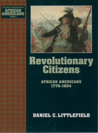 Title: Revolutionary Citizens: African Americans 1776-1804, Author: Daniel C. Littlefield