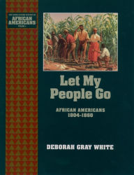 Title: Let My People Go: African Americans 1804-1860, Author: Deborah Gray White