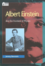 Title: Albert Einstein: And the Frontiers of Physics, Author: Jeremy Bernstein
