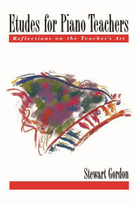 Title: Etudes for Piano Teachers: Reflections on the Teacher's Art, Author: Stewart Gordon