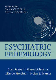 Title: Psychiatric Epidemiology: Searching for the Causes of Mental Disorders, Author: Ezra Susser M.D.