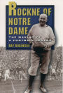 Rockne of Notre Dame: The Making of a Football Legend