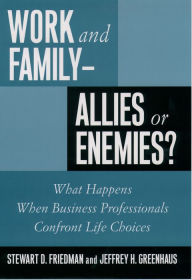 Title: Work and Family--Allies or Enemies?: What Happens When Business Professionals Confront Life Choices, Author: Stewart D. Friedman