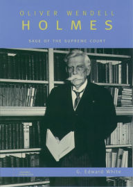 Title: Oliver Wendell Holmes: Sage of the Supreme Court, Author: G. Edward White