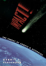 Title: Impact!: The Threat of Comets and Asteroids, Author: Gerrit L. Verschuur