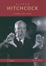 Title: Alfred Hitchcock: Filming Our Fears, Author: Gene Adair