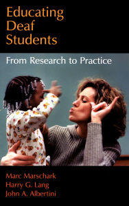 Title: Educating Deaf Students: From Research to Practice, Author: Marc Marschark